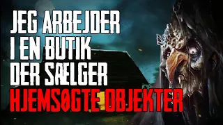 Jeg Arbejder I En Butik Der Sælger Hjemsøgte Objekter - Dansk Creepypasta