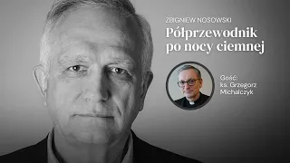 Noc ciemna Jezusa? Z ks. Grzegorzem Michalczykiem rozmawia Zbigniew Nosowski