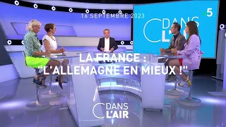 La France : "L'Allemagne en mieux !" #Cdanslair 16.09.23