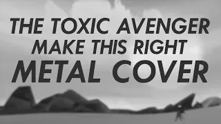 The Toxic Avenger - Make This Right Metal Cover (Furi Goes Metal)