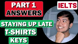 PART 1: Staying Up Late, T-Shirts, Keys | IELTS SPEAKING Recent Topic Questions