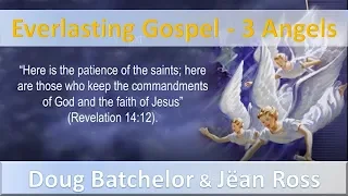 GOD's Everlasting Gospel - 3 Angels Messages - Doug Batchelor & Jëan Ross