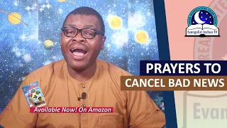 PRAYERS TO CANCEL BAD NEWS - Evangelist Joshua TV