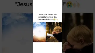 criança de 3anos vê o arrebatamento e diz que Jesus está vindo