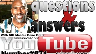 Questions & Answers #071with SRI Master Gano Grills