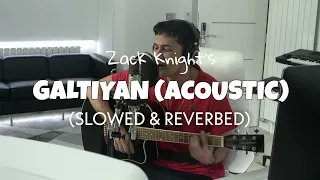 Zack Knight - Galtiyan (Acoustic)[Slowed + Reverb] | Lofi edits