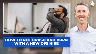 Ep. 208: How To Not Crash And Burn With A New OFS Hire