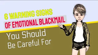 6 Warning Signs Of Emotional Blackmail You Should Be Careful For