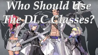 DLC Classes and Who Should Use Them! Fire Emblem Three Houses Wave 4 DLC