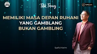 TITIK TERANG | MEMILIKI MASA DEPAN RUHANI YANG GAMBLANG BUKAN GAMBLING  | SYAIFUL KARIM  | BSI