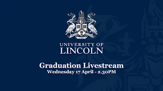 Graduation Livestream - Wednesday 17 April (2.30PM) | University of Lincoln