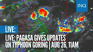 LIVE: Pagasa gives updates on Typhoon Goring | Aug 26, 11am