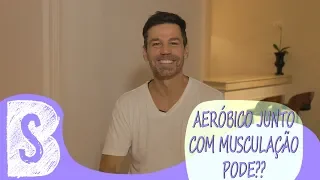 AERÓBICO JUNTO COM MUSCULAÇÃO, PODE?