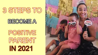 HOW TO BECOME A POSITIVE PARENT IN 2021. 3 STEPS.