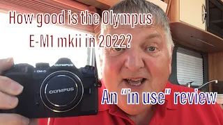 Olympus E-M1 mkii, How good is it in 2022? An “in use” review