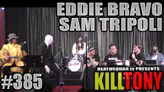 KILL TONY #385 - EDDIE BRAVO + SAM TRIPOLI