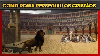 AS PERSEGUIÇÕES DO IMPÉRIO ROMANO AOS CRISTÃOS
