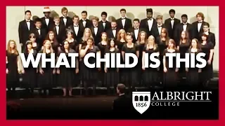 What Child Is This Performed by the Albright College Concert Choir