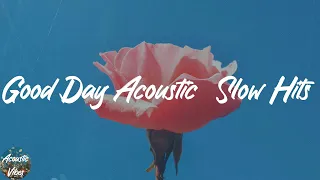 Good Day Acoustic  Slow Hits - Chill Acoustic Mix 2021