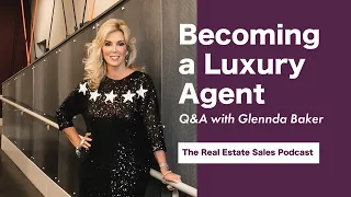How to Become a Luxury Real Estate Agent with Glennda Baker (Plus Realtor Marketing Tips & Branding)