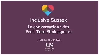 Inclusive Sussex: In Conversation event, featuring Professor Tom Shakespeare CBE FBA