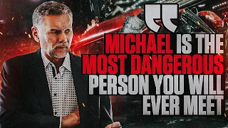 “Michael is the most Dangerous Person  you will ever meet”