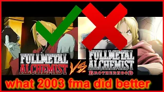 what fullmetal alchemist 2003 did better then brotherhood