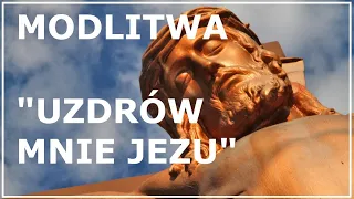 UZDRÓW MNIE JEZU, MÓJ ZBAWICIELU | Modlitwa Chrystusowa o wyleczenie z chorób duszy i ciała