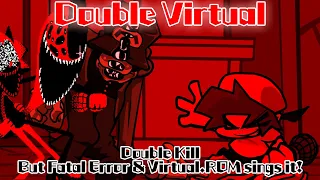 Double Virtual / Double Kill but Fatal Error & Virtual.ROM sings it! (FNF Cover)