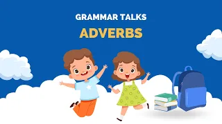 Grammar Talks ｜Adverbs