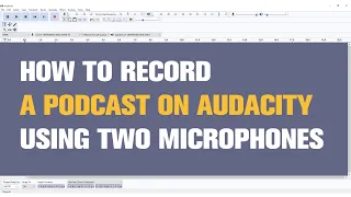 How to Record a Podcast on Audacity Using Two Microphones