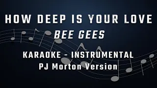 HOW DEEP IS YOUR LOVE - MALE KEY - KARAOKE - INSTRUMENTAL - BEE GEES - PJ MORTON