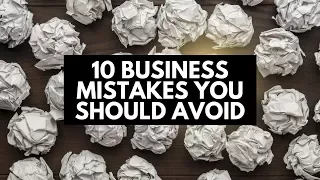 The 10 Deadly Business Mistakes You MUST Avoid