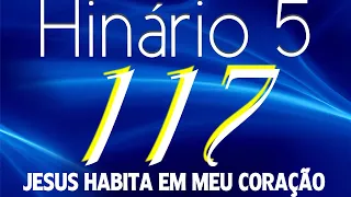HINO 117 CCB - Jesus Habita em Meu Coração - HINÁRIO 5 COM LETRAS