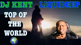 DJ KENT FT. LIQUIDEEP - TOP OF THE WORLD (OFFICIAL MUSIC VIDEO) | REACTION