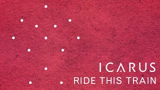 Icarus - Ride This Train