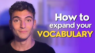 How to Expand your Vocabulary (SPEAK LIKE A NATIVE!)