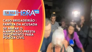 CASO BRIGADEIRÃO : Família da acusada de matar o namorado presta depoimento para polícia civil