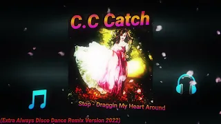 C.C Catch - Stop - Draggin My Heart Around (Extra Always Disco Dance Remix Version 2022)