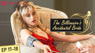 The Billionaire's Accidental Bride | Ep 17-18 | My bestie & boyfriend are caught cheating on camera