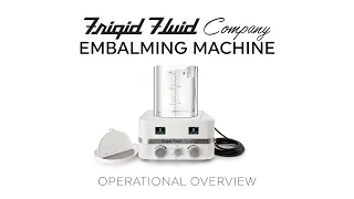 Operational Overview for the Frigid Embalming Machine