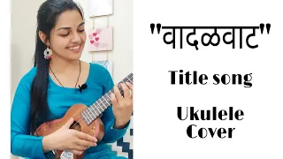 Vadalvaat Title Song | Ukulele Cover | Raw voice | Aarya Ambekar