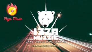 2Pac - Holla If Ya Hear Me (izzamuzzic remix)