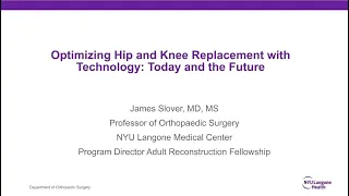 Optimizing Hip and Knee Replacement with Technology - NYU Langone Orthopedic Webinar Series