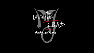 Michael Jackson - 2Bad (Funky Soul Remix)