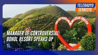 ‘Yung Chocolate Hills iniingatan po namin’: Manager of controversial Bohol resort speaks up