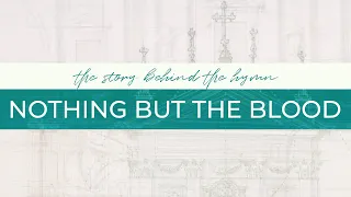 Nothing but the Blood - The Story Behind the Hymn