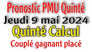 Pronostic PMU Quinté de jeudi 09 mai 2024/ quinté calcul// arrivée Quinté d'aujourd'hui