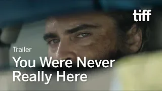YOU WERE NEVER REALLY HERE Trailer | New Release 2018