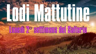 Lodi Mattutine, Lunedì - 2° Settimana del Salterio